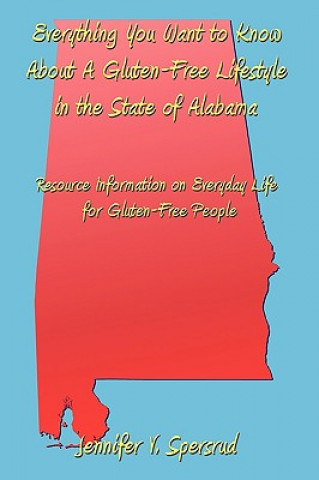 Carte Everything You Want to Know About A Gluten-Free Lifestyle in the State of Alabama Jennifer V Spersrud