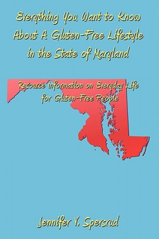 Βιβλίο Everything You Want to Know About A Gluten-Free Lifestyle in the State of Maryland Jennifer V Spersrud