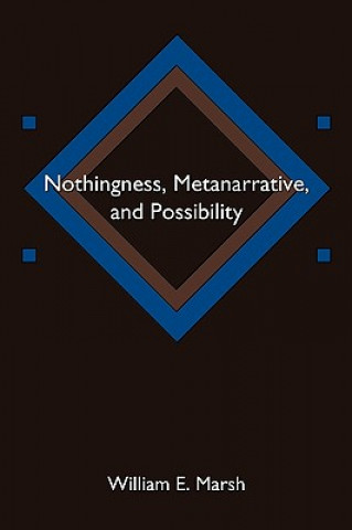 Книга Nothingness, Metanarrative, and Possibility William E Marsh