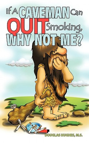 Kniha If A Caveman Can Quit Smoking, Why Not Me? M S Douglas Hughes