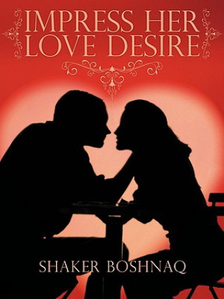 Könyv Impress Her Love Desire Shaker Boshnaq