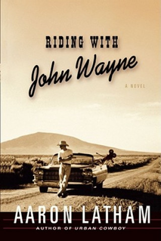 Kniha Riding with John Wayne Aaron Latham