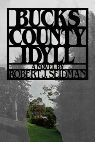 Knjiga Bucks County Idyll Robert J. Seidman