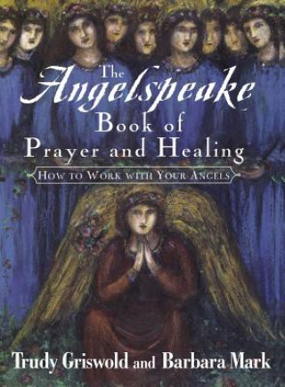 Knjiga Angelspeake Book of Prayer and Healing Barbara Mark