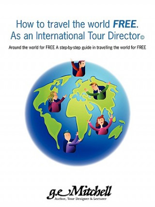 Carte How to travel the world FREE. As an International Tour Director(c) Gerald Mitchell