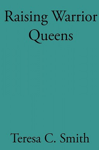 Buch Raising Warrior Queens Teresa C Smith