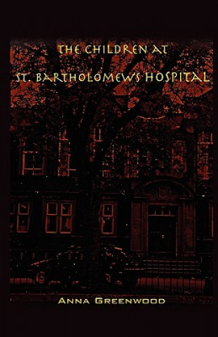 Книга Children at St. Bartholomew's Hospital Anna Greenwood
