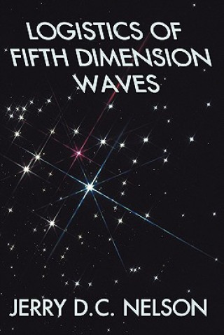 Kniha Logistics of Fifth Dimension Waves Jerry D C Nelson