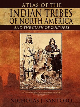 Carte Atlas of the Indian Tribes of North America and the Clash of Cultures Nicholas J Santoro