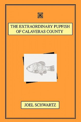 Buch Extraordinary Pupfish of Calaveras County Joel (National Endowment for the Humanities) Schwartz