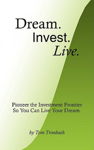 Kniha Dream. Invest. Live. Tom Trimbath