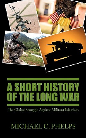 Kniha Short History of the Long War Michael Phelps