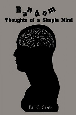 Kniha Random Thoughts of a Simple Mind Fred C Gilmer