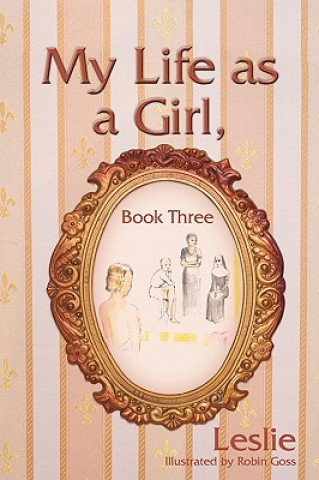 Kniha My Life as a Girl, Book Three R Ed Leslie