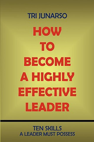Könyv How to Become a Highly Effective Leader Tri Junarso