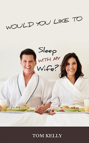 Book Would You Like to Sleep with My Wife? Tom Kelly