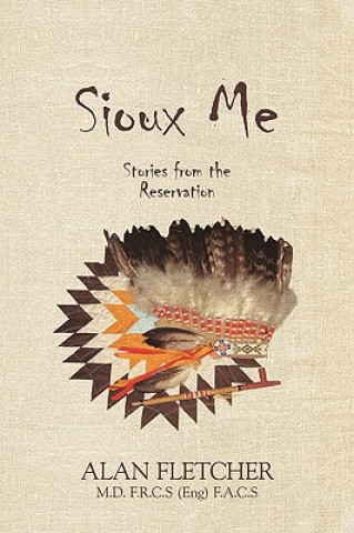 Livre Sioux Me Alan Fletcher M D F R C S(eng) F a C S