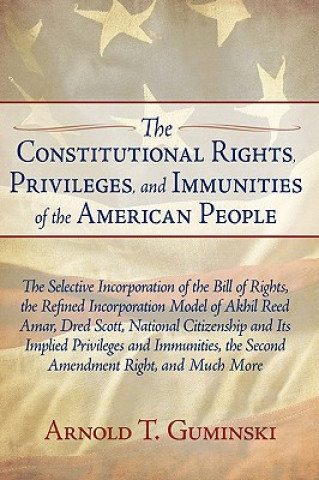 Livre Constitutional Rights, Privileges, and Immunities of the American People Arnold T Guminski