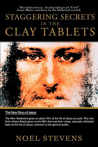 Kniha Staggering Secrets in the Clay Tablets Noel Stevens