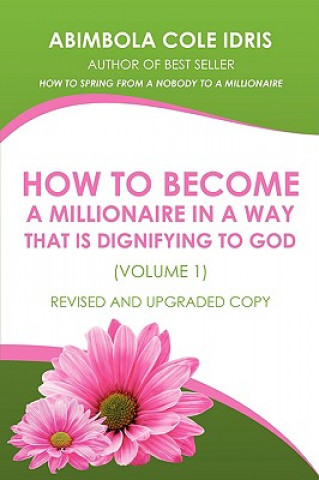 Książka How to Become a Millionaire in a Way That Is Dignifying to God (Volume 1) Revised and Upgraded Copy Abimbola Cole Idris