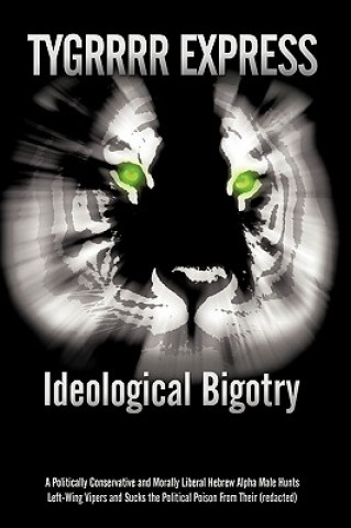 Book Ideological Bigotry Eric Aka the Tygrrrr Express