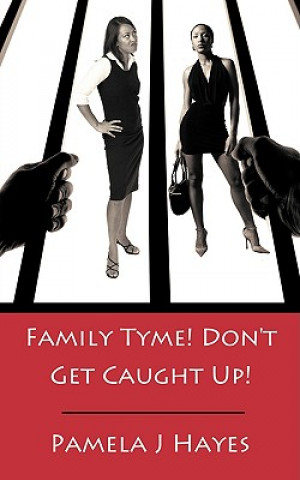 Kniha Family Tyme! Don't Get Caught Up! Pamela J Hayes