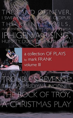 Knjiga Collection of Plays By Mark Frank Volume III Mark Frank