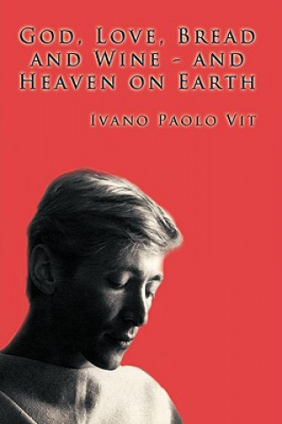 Carte God, Love, Bread and Wine &#9472; and Heaven on Earth Ivano Paolo Vit