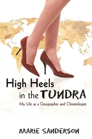 Kniha High Heels in the Tundra Marie Sanderson