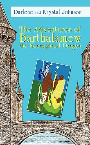 Kniha Adventures of Barthalamew the Nearsighted Dragon And Krystal Johnson Darlene and Krystal Johnson