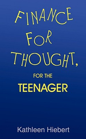 Kniha Finance for Thought, for the Teenager Kathleen Hiebert