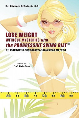 Könyv Lose Weight Without Mysteries with the Progressive Swing Diet Michele D'Antoni MD