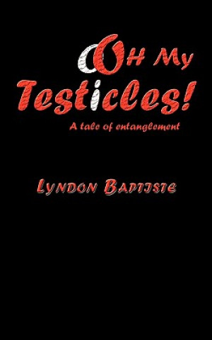 Knjiga oOh My Testicles! Lyndon Baptiste