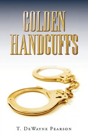 Kniha Golden Handcuffs T Dewayne Pearson