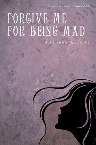 Book Forgive Me for Being Mad Wolfert Adrienne Wolfert