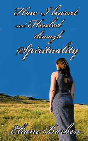 Livre How I Learnt and Healed Through Spirituality Eliane Barben