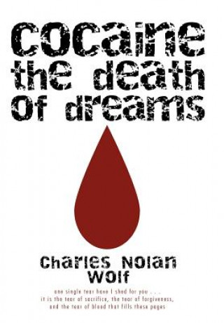 Kniha Cocaine the Death of Dreams Charles Nolan Wolf