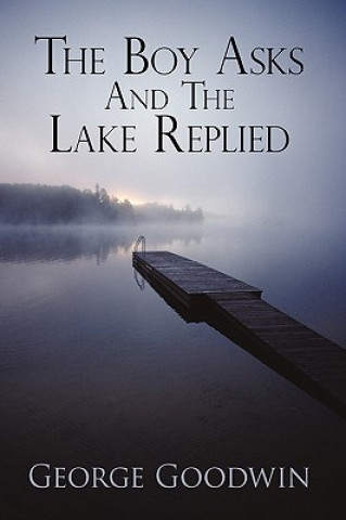 Buch Boy Asks and the Lake Replied Goodwin George Goodwin