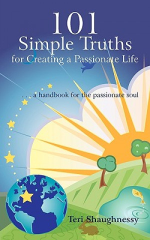 Kniha 101 Simple Truths for Creating a Passionate Life Teri Shaughnessy