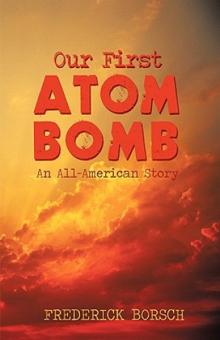 Knjiga Our First Atom Bomb Borsch Frederick Borsch