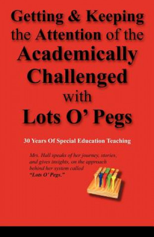 Könyv Getting & Keeping the Attention of the Academically Challenged with Lots O' Pegs Sandra Whittington-Hall