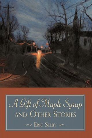 Kniha Gift of Maple Syrup and Other Stories Eric Selby