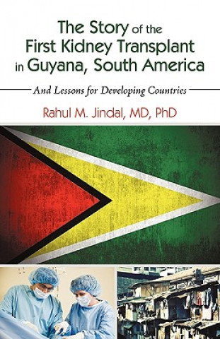 Kniha Story of the First Kidney Transplant in Guyana, South America MD Phd Rahul M Jindal