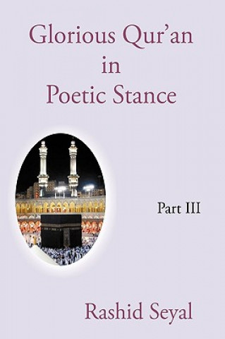 Könyv Glorious Qur'an in Poetic Stance, Part III Rashid Seyal