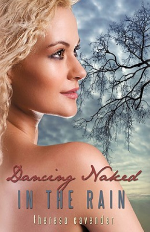 Kniha Dancing Naked in the Rain Cavender Theresa Cavender