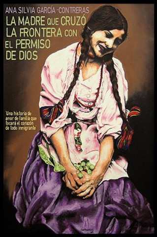 Libro Madre Que Cruzo La Frontera Con El Permiso de Dios Silvia Garcia-Contreras Ana Silvia Garcia-Contreras