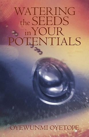 Книга Watering the Seeds in Your Potentials Oyewunmi Oyetope