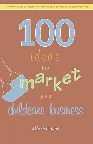 Buch 100 Ideas to Market Your Childcare Business Taffy Gallagher