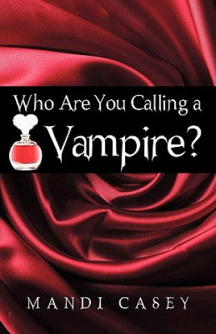 Kniha Who Are You Calling a Vampire? Casey Mandi Casey