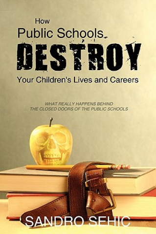 Könyv How Public Schools Destroy Your Children's Lives and Careers Sandro Sehic